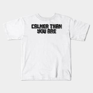 Calmer than you are funny walter sobchak big lebowski Kids T-Shirt